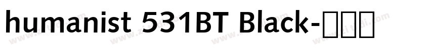 humanist 531BT Black字体转换 humanist 531BT Black字体转换